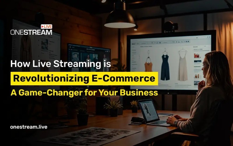 How Live Streaming Is Transforming E-Commerce Businesses